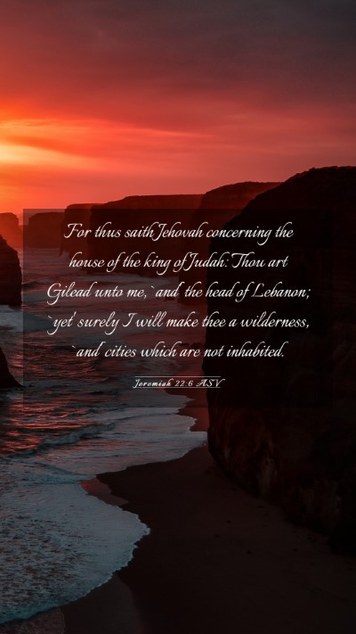 Picture 03 - Jeremiah 22:6 ASV Mobile Phone Wallpaper - For thus saith Jehovah concerning the house of - Mobile Bible Verse Wallpaper