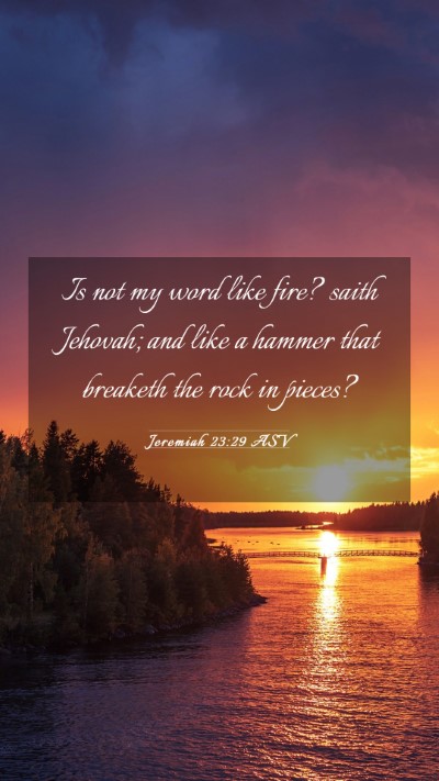 Picture 03 - Jeremiah 23:29 ASV Mobile Phone Wallpaper - Is not my word like fire? saith Jehovah; and like - Mobile Bible Verse Wallpaper