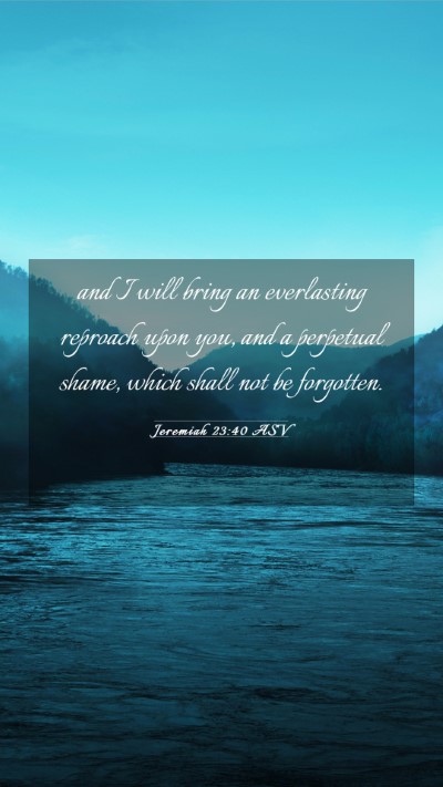 Picture 03 - Jeremiah 23:40 ASV Mobile Phone Wallpaper - and I will bring an everlasting reproach upon - Mobile Bible Verse Wallpaper