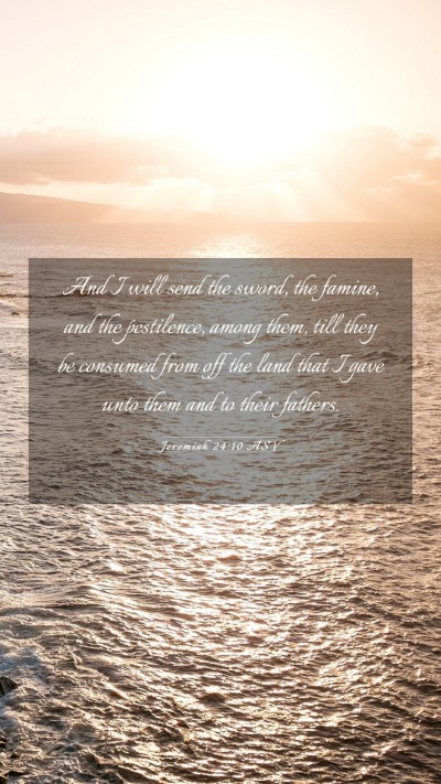 Picture 03 - Jeremiah 24:10 ASV Mobile Phone Wallpaper - And I will send the sword, the famine, and the - Mobile Bible Verse Wallpaper