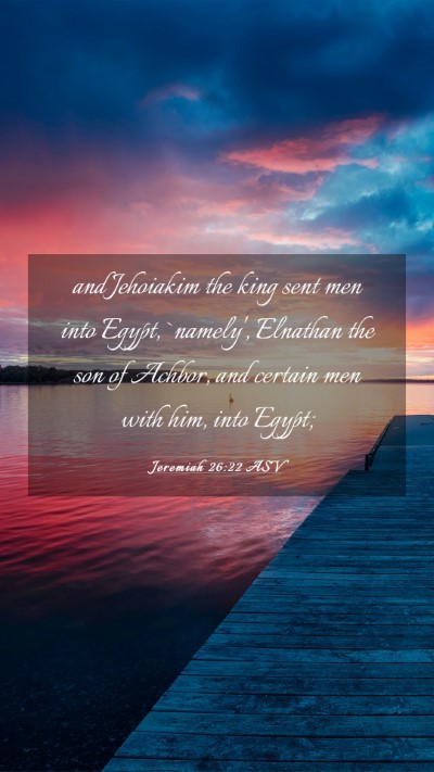 Picture 03 - Jeremiah 26:22 ASV Mobile Phone Wallpaper - and Jehoiakim the king sent men into Egypt, - Mobile Bible Verse Wallpaper