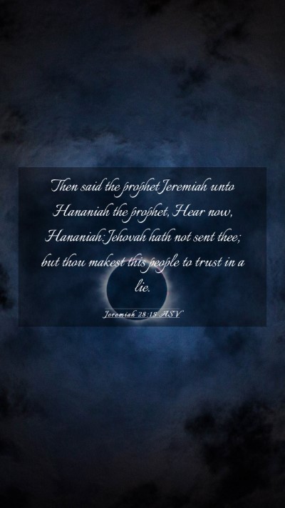 Picture 03 - Jeremiah 28:15 ASV Mobile Phone Wallpaper - Then said the prophet Jeremiah unto Hananiah the - Mobile Bible Verse Wallpaper