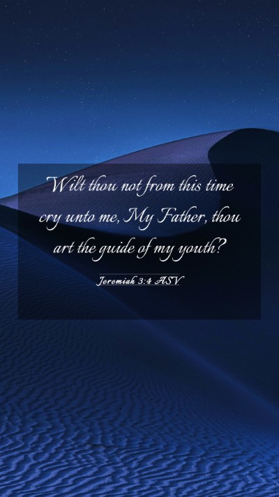 Picture 03 - Jeremiah 3:4 ASV Mobile Phone Wallpaper - Wilt thou not from this time cry unto me, My - Mobile Bible Verse Wallpaper