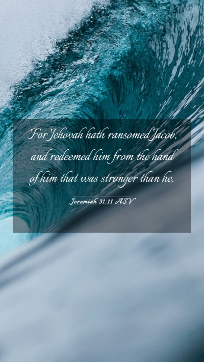 Picture 03 - Jeremiah 31:11 ASV Mobile Phone Wallpaper - For Jehovah hath ransomed Jacob, and redeemed him - Mobile Bible Verse Wallpaper