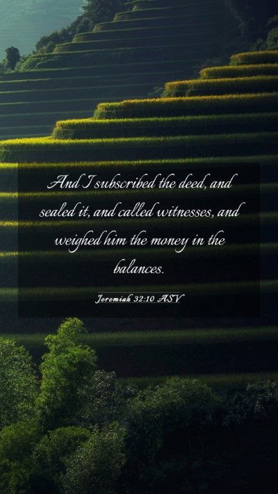 Picture 03 - Jeremiah 32:10 ASV Mobile Phone Wallpaper - And I subscribed the deed, and sealed it, and - Mobile Bible Verse Wallpaper