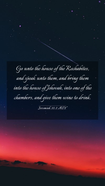 Picture 03 - Jeremiah 35:2 ASV Mobile Phone Wallpaper - Go unto the house of the Rechabites, and speak - Mobile Bible Verse Wallpaper