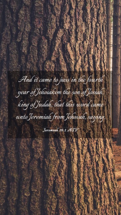 Picture 03 - Jeremiah 36:1 ASV Mobile Phone Wallpaper - And it came to pass in the fourth year of - Mobile Bible Verse Wallpaper