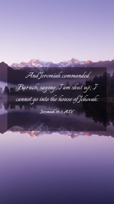Picture 03 - Jeremiah 36:5 ASV Mobile Phone Wallpaper - And Jeremiah commanded Baruch, saying, I am shut - Mobile Bible Verse Wallpaper