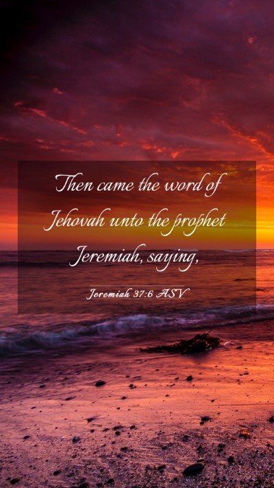 Picture 03 - Jeremiah 37:6 ASV Mobile Phone Wallpaper - Then came the word of Jehovah unto the prophet - Mobile Bible Verse Wallpaper