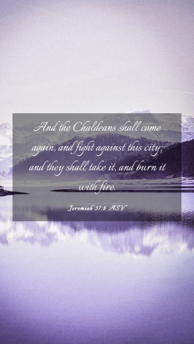 Picture 03 - Jeremiah 37:8 ASV Mobile Phone Wallpaper - And the Chaldeans shall come again, and fight - Mobile Bible Verse Wallpaper