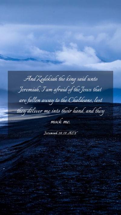 Picture 03 - Jeremiah 38:19 ASV Mobile Phone Wallpaper - And Zedekiah the king said unto Jeremiah, I am - Mobile Bible Verse Wallpaper