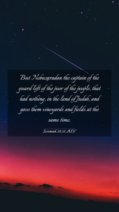 Picture 03 - Jeremiah 39:10 ASV Mobile Phone Wallpaper - But Nebuzaradan the captain of the guard left of - Mobile Bible Verse Wallpaper