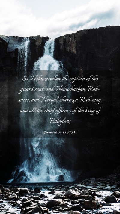 Picture 03 - Jeremiah 39:13 ASV Mobile Phone Wallpaper - So Nebuzaradan the captain of the guard sent, and - Mobile Bible Verse Wallpaper
