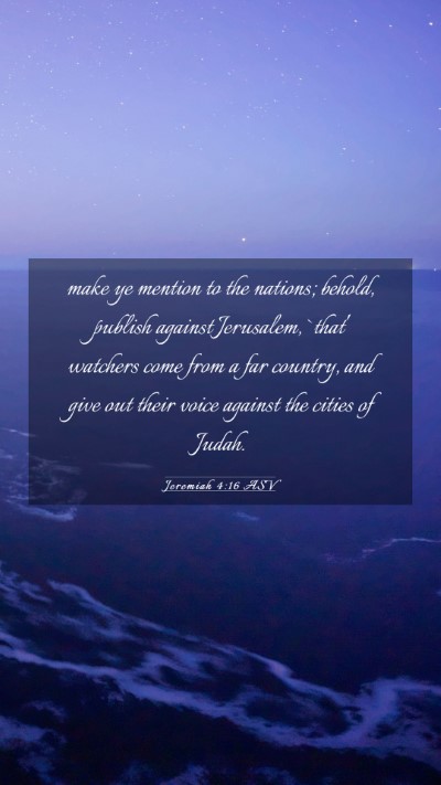 Picture 03 - Jeremiah 4:16 ASV Mobile Phone Wallpaper - make ye mention to the nations; behold, publish - Mobile Bible Verse Wallpaper