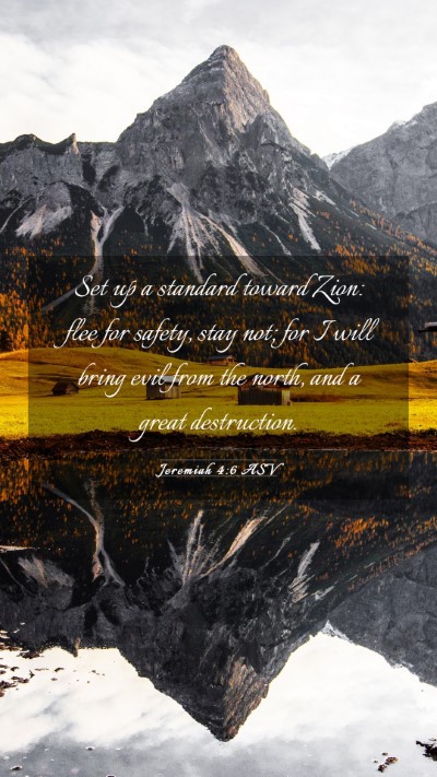 Picture 03 - Jeremiah 4:6 ASV Mobile Phone Wallpaper - Set up a standard toward Zion: flee for safety, - Mobile Bible Verse Wallpaper
