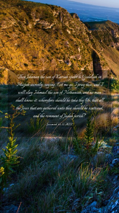 Picture 03 - Jeremiah 40:15 ASV Mobile Phone Wallpaper - Then Johanan the son of Kareah spake to Gedaliah - Mobile Bible Verse Wallpaper