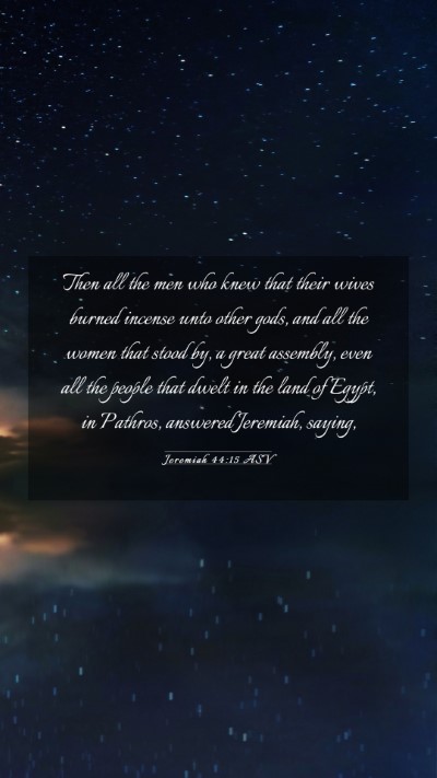 Picture 03 - Jeremiah 44:15 ASV Mobile Phone Wallpaper - Then all the men who knew that their wives burned - Mobile Bible Verse Wallpaper
