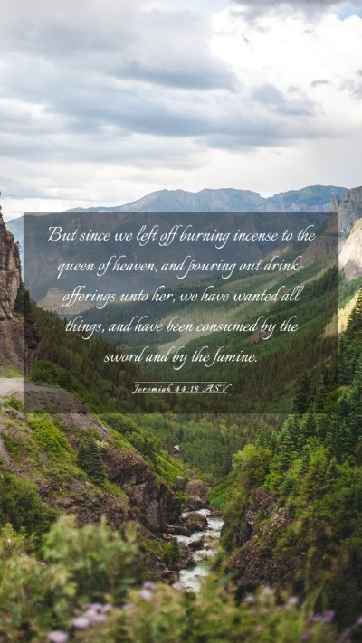 Picture 03 - Jeremiah 44:18 ASV Mobile Phone Wallpaper - But since we left off burning incense to the - Mobile Bible Verse Wallpaper