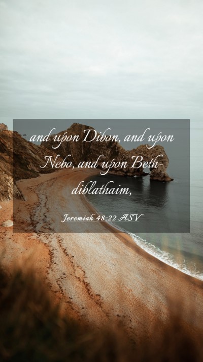 Picture 03 - Jeremiah 48:22 ASV Mobile Phone Wallpaper - and upon Dibon, and upon Nebo, and upon - Mobile Bible Verse Wallpaper