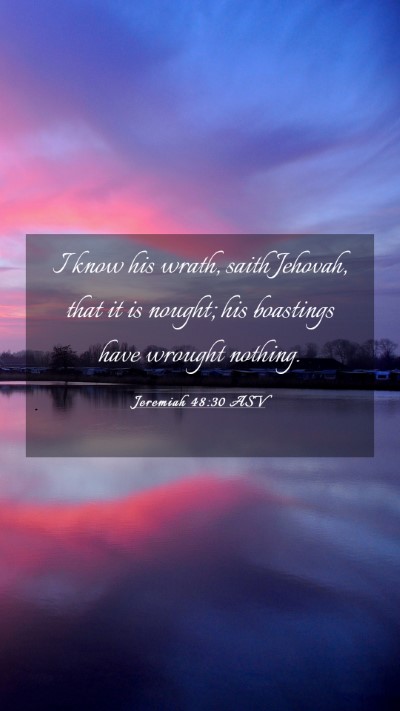 Picture 03 - Jeremiah 48:30 ASV Mobile Phone Wallpaper - I know his wrath, saith Jehovah, that it is - Mobile Bible Verse Wallpaper