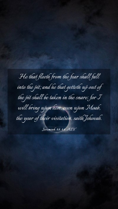 Picture 03 - Jeremiah 48:44 ASV Mobile Phone Wallpaper - He that fleeth from the fear shall fall into the - Mobile Bible Verse Wallpaper