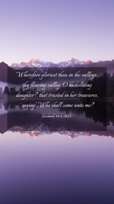 Picture 03 - Jeremiah 49:4 ASV Mobile Phone Wallpaper - Wherefore gloriest thou in the valleys, thy - Mobile Bible Verse Wallpaper