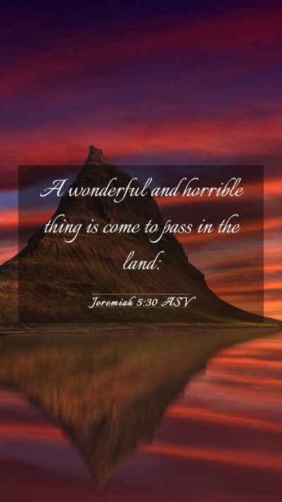 Picture 03 - Jeremiah 5:30 ASV Mobile Phone Wallpaper - A wonderful and horrible thing is come to pass in - Mobile Bible Verse Wallpaper