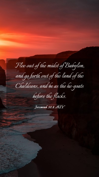 Picture 03 - Jeremiah 50:8 ASV Mobile Phone Wallpaper - Flee out of the midst of Babylon, and go forth - Mobile Bible Verse Wallpaper