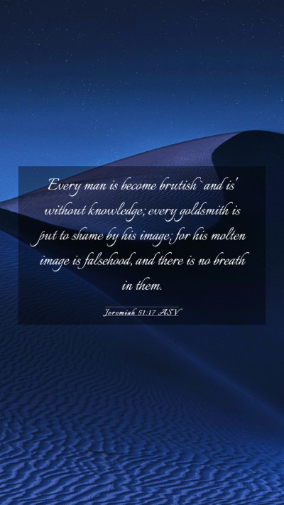 Picture 03 - Jeremiah 51:17 ASV Mobile Phone Wallpaper - Every man is become brutish `and is' without - Mobile Bible Verse Wallpaper