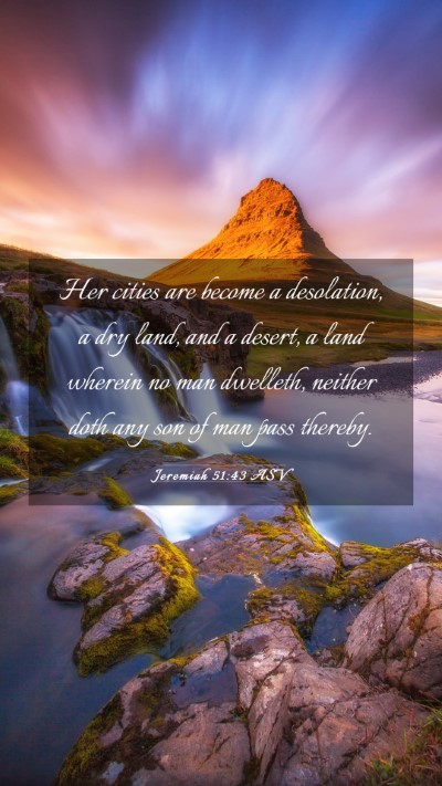 Picture 03 - Jeremiah 51:43 ASV Mobile Phone Wallpaper - Her cities are become a desolation, a dry land, - Mobile Bible Verse Wallpaper