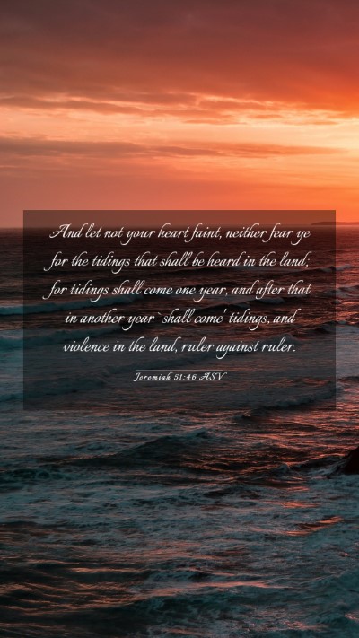 Picture 03 - Jeremiah 51:46 ASV Mobile Phone Wallpaper - And let not your heart faint, neither fear ye for - Mobile Bible Verse Wallpaper
