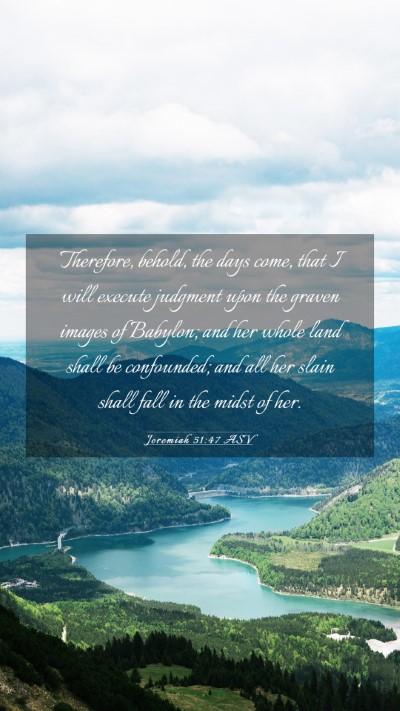 Picture 03 - Jeremiah 51:47 ASV Mobile Phone Wallpaper - Therefore, behold, the days come, that I will - Mobile Bible Verse Wallpaper