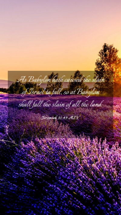 Picture 03 - Jeremiah 51:49 ASV Mobile Phone Wallpaper - As Babylon hath caused the slain of Israel to - Mobile Bible Verse Wallpaper
