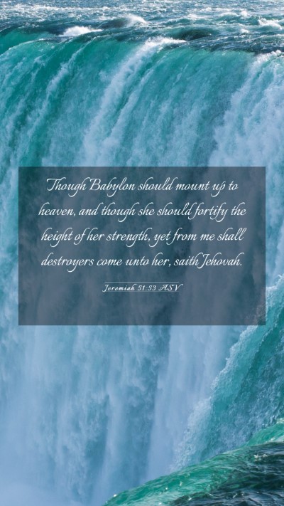 Picture 03 - Jeremiah 51:53 ASV Mobile Phone Wallpaper - Though Babylon should mount up to heaven, and - Mobile Bible Verse Wallpaper
