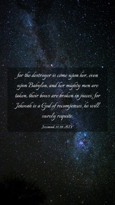 Picture 03 - Jeremiah 51:56 ASV Mobile Phone Wallpaper - for the destroyer is come upon her, even upon - Mobile Bible Verse Wallpaper