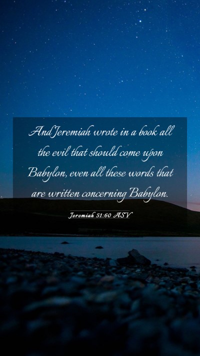 Picture 03 - Jeremiah 51:60 ASV Mobile Phone Wallpaper - And Jeremiah wrote in a book all the evil that - Mobile Bible Verse Wallpaper