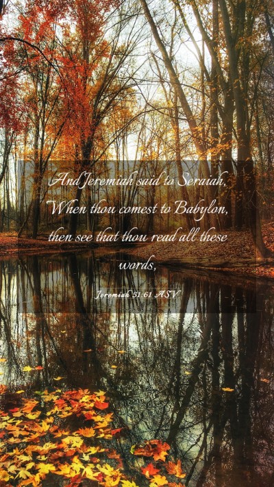 Picture 03 - Jeremiah 51:61 ASV Mobile Phone Wallpaper - And Jeremiah said to Seraiah, When thou comest to - Mobile Bible Verse Wallpaper