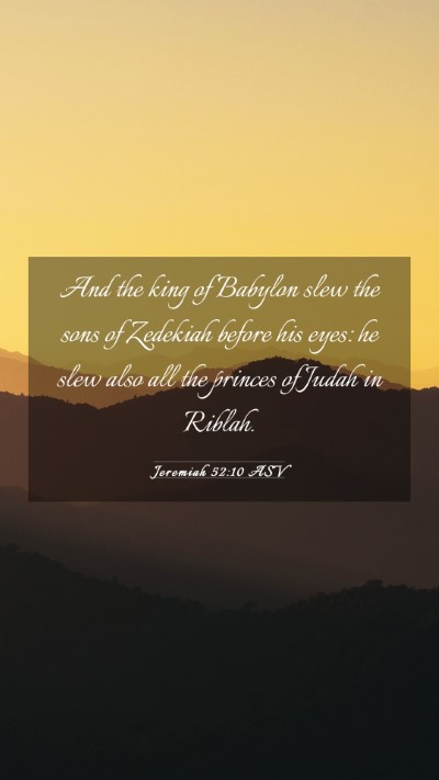 Picture 03 - Jeremiah 52:10 ASV Mobile Phone Wallpaper - And the king of Babylon slew the sons of Zedekiah - Mobile Bible Verse Wallpaper