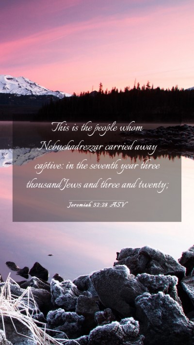 Picture 03 - Jeremiah 52:28 ASV Mobile Phone Wallpaper - This is the people whom Nebuchadrezzar carried - Mobile Bible Verse Wallpaper