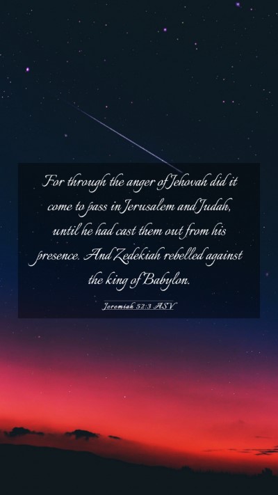 Picture 03 - Jeremiah 52:3 ASV Mobile Phone Wallpaper - For through the anger of Jehovah did it come to - Mobile Bible Verse Wallpaper