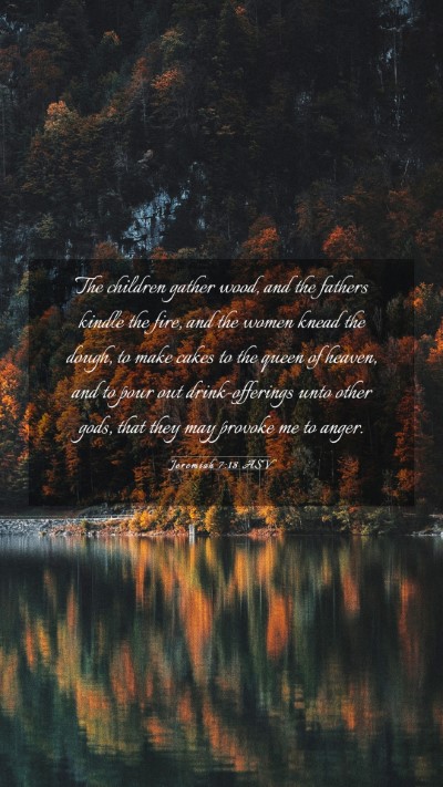 Picture 03 - Jeremiah 7:18 ASV Mobile Phone Wallpaper - The children gather wood, and the fathers kindle - Mobile Bible Verse Wallpaper
