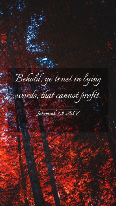 Picture 03 - Jeremiah 7:8 ASV Mobile Phone Wallpaper - Behold, ye trust in lying words, that cannot - Mobile Bible Verse Wallpaper