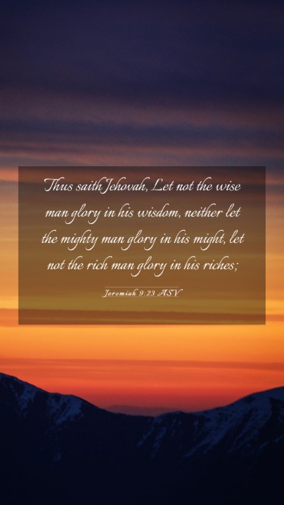 Picture 03 - Jeremiah 9:23 ASV Mobile Phone Wallpaper - Thus saith Jehovah, Let not the wise man glory in - Mobile Bible Verse Wallpaper