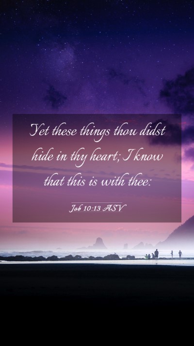 Picture 03 - Job 10:13 ASV Mobile Phone Wallpaper - Yet these things thou didst hide in thy heart; I - Mobile Bible Verse Wallpaper