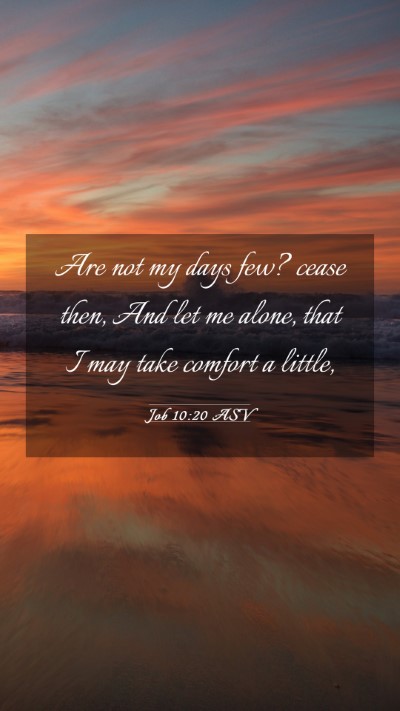 Picture 03 - Job 10:20 ASV Mobile Phone Wallpaper - Are not my days few? cease then, And let me - Mobile Bible Verse Wallpaper