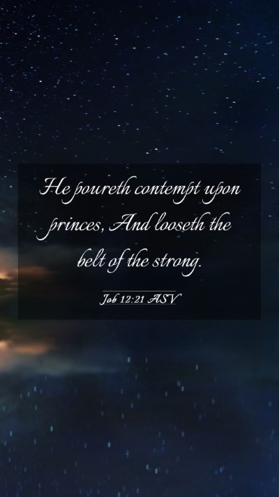 Picture 03 - Job 12:21 ASV Mobile Phone Wallpaper - He poureth contempt upon princes, And looseth the - Mobile Bible Verse Wallpaper