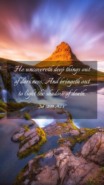 Picture 03 - Job 12:22 ASV Mobile Phone Wallpaper - He uncovereth deep things out of darkness, And - Mobile Bible Verse Wallpaper