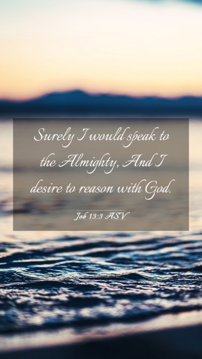 Picture 03 - Job 13:3 ASV Mobile Phone Wallpaper - Surely I would speak to the Almighty, And I - Mobile Bible Verse Wallpaper