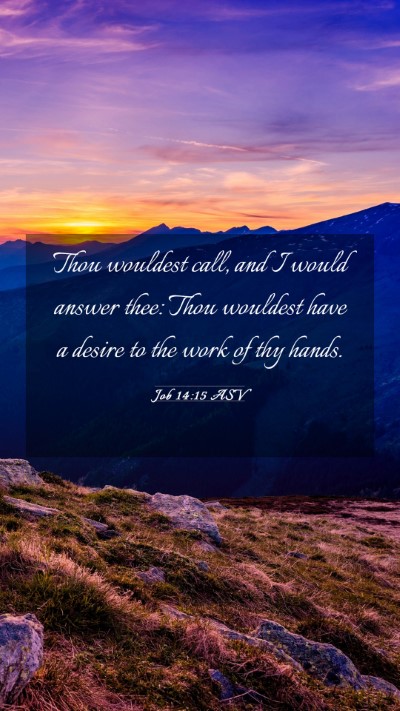 Picture 03 - Job 14:15 ASV Mobile Phone Wallpaper - Thou wouldest call, and I would answer thee: Thou - Mobile Bible Verse Wallpaper
