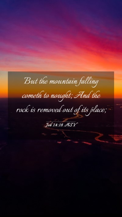 Picture 03 - Job 14:18 ASV Mobile Phone Wallpaper - But the mountain falling cometh to nought; And - Mobile Bible Verse Wallpaper